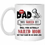 Hey Dad You Nailed It Well You Actually Nailed Mom Ceramic Coffee Mug - Beer Stein - Water Bottle - Color Changing Mug, White, 11 oz. White Mug