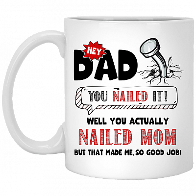 Hey Dad You Nailed It Well You Actually Nailed Mom Ceramic Coffee Mug - Beer Stein - Water Bottle - Color Changing Mug, White, 11 oz. White Mug