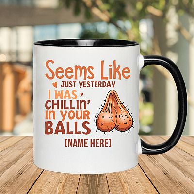 Alternative view of Personalized Seems Like Just Yesterday I Was Chillin in Your Balls Accent Mug