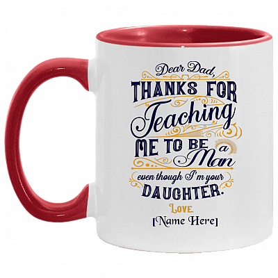 Personalized Dear Dad Thanks For Teaching Me To Be A Man Even Though I'm Your Daughter Ceramic Accent Mug, White/Red, 11 oz. Accent Mug