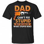 Dad Can't Fix Stupid But He Can Fix What Stupid Does T-Shirt - Funny Father's Day Shirt, Black, Unisex T-Shirt