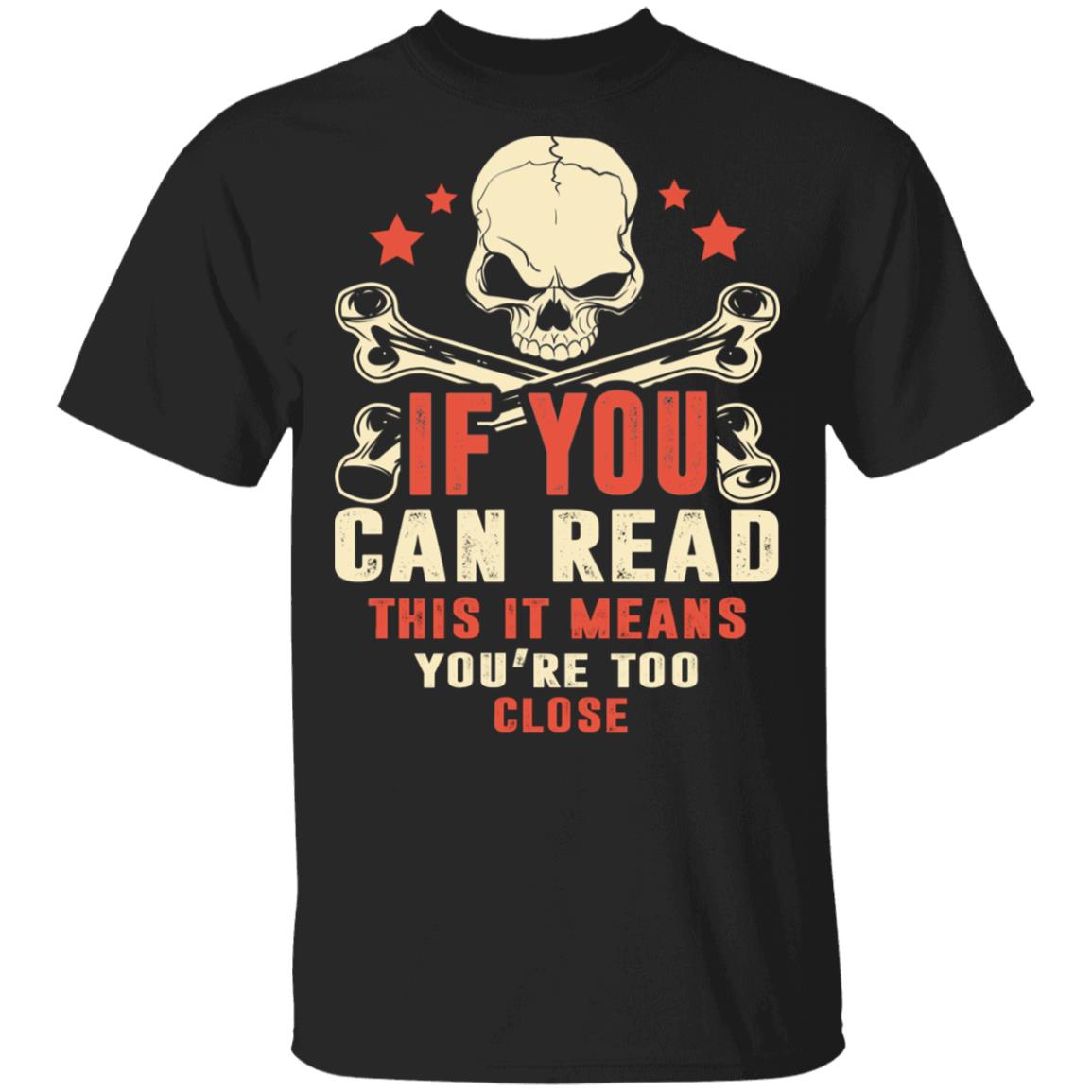 If You Can Read This It Means You're Too Close T-Shirt - Social Distancing Shirt, Black, Unisex T-Shirt