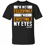 I'm Not Sleeping I'm Resting My Eyes Dad Jokes T-Shirt - Funny Gift for Dad, Black, Unisex T-Shirt I'm Not Sleeping I'm Resting My Eyes Dad Jokes T-Shirt - Funny Gift for Dad, Black, Unisex T-Shirt