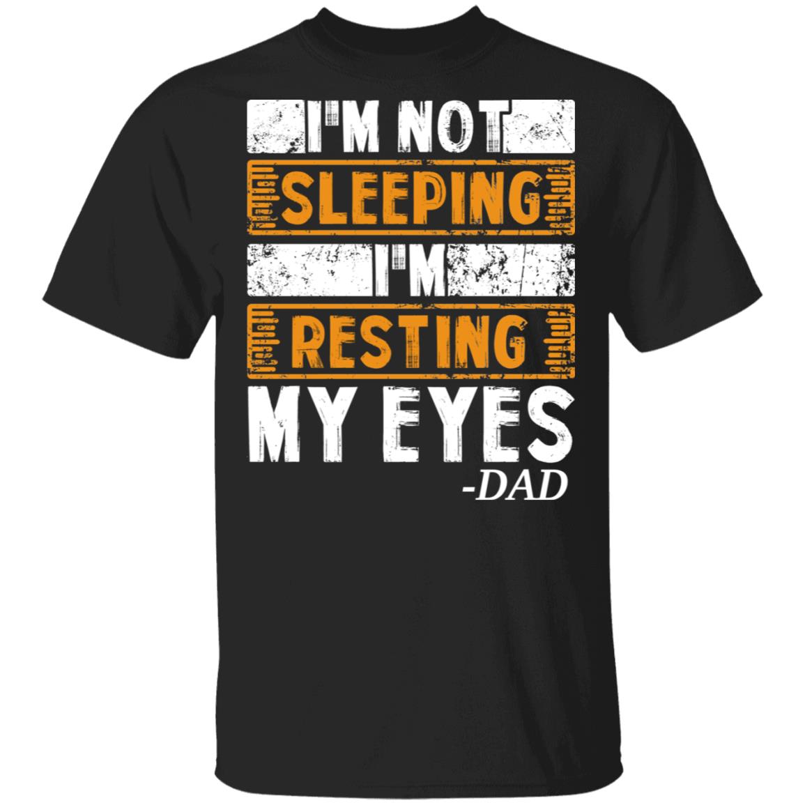 I'm Not Sleeping I'm Resting My Eyes Dad Jokes T-Shirt - Funny Gift for Dad, Black, Unisex T-Shirt I'm Not Sleeping I'm Resting My Eyes Dad Jokes T-Shirt - Funny Gift for Dad, Black, Unisex T-Shirt