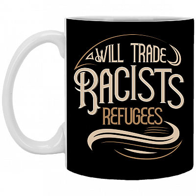 Will Trade Racist for Refugees Ceramic Coffee Mug - Beer Stein - Water Bottle - Color Changing Mug, Black, 11 oz. White Mug