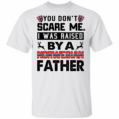 You Don't Scare Me I Was Raised By A Norwegian Father T-Shirt - Funny Norwegian Shirt, White, Unisex T-Shirt