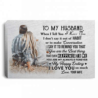 To My Husband When I Tell You I Love You Wrapped Framed Canvas Prints - Unframed Poster - Home Decor Wall Art, White, 0.75'' Framed Canvas