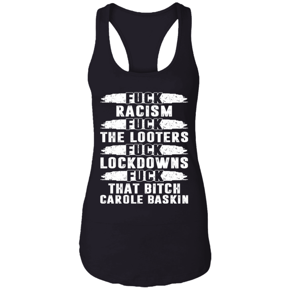 Fuck Racism Fuck The Looters Fuck Lockdowns Fuck That Bitch Carole Baskin Cotton Tank Top Tee - Ladies Racerback Tank, Black, Ladies Racerback Tank