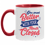 You Sound Better with Your Mouth Closed Funny Accent Mug, White/Red, 11 oz. Accent Mug