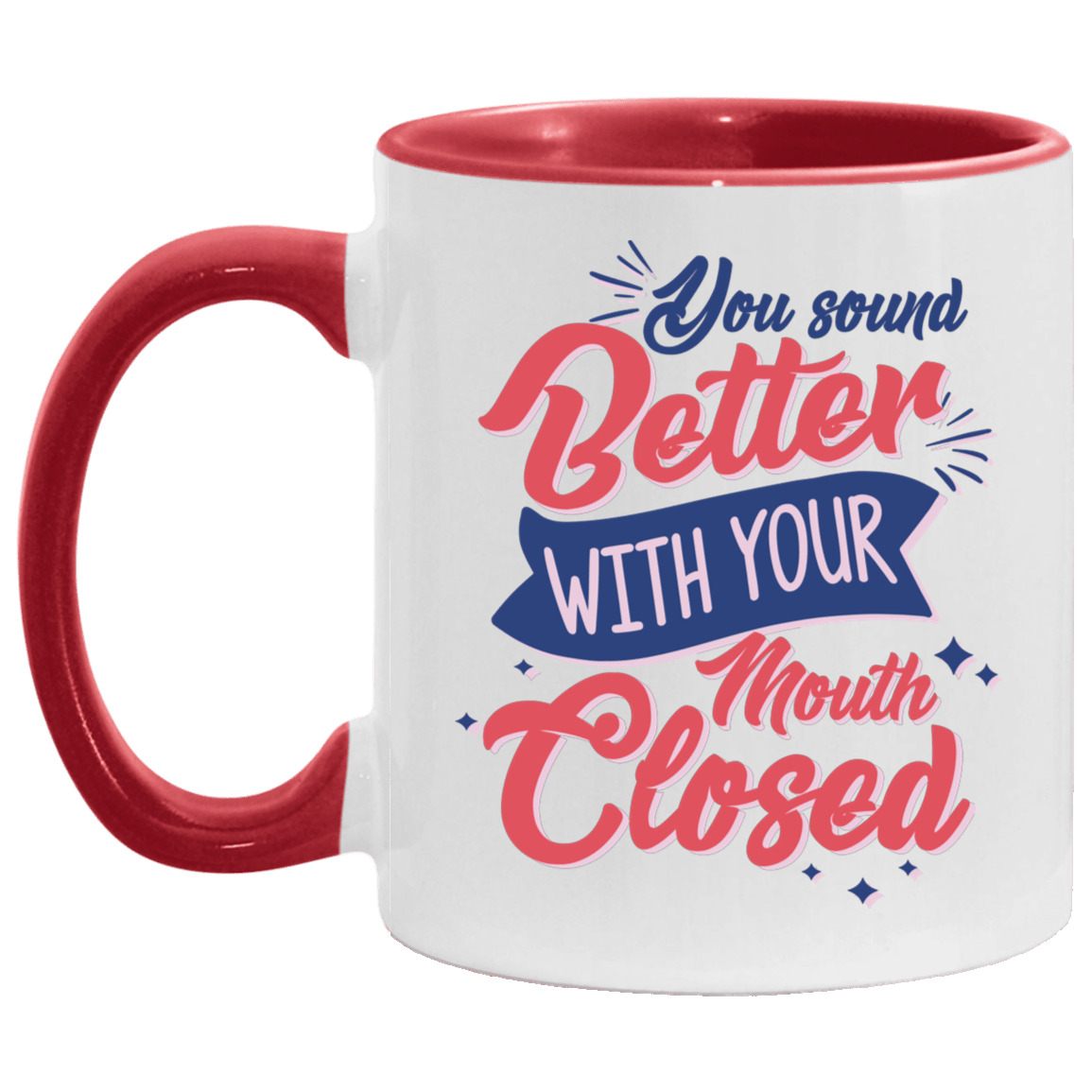 You Sound Better with Your Mouth Closed Funny Accent Mug, White/Red, 11 oz. Accent Mug