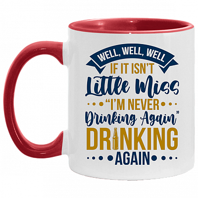 Well Well Well If It Isn't Little Miss I'm Never Drinking Again Funny Coffee Accent Mug, White/Red, 11 oz. Accent Mug