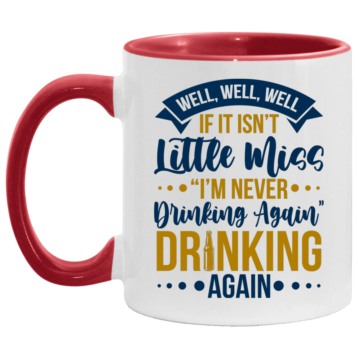 Well Well Well If It Isn't Little Miss I'm Never Drinking Again Funny Coffee Accent Mug, White/Red, 11 oz. Accent Mug