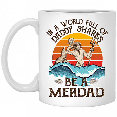 In A World Full Of Daddy Sharks Be A Merdad Vintage Father's Day Gift For Dad Ceramic Coffee Mug, White, 11 oz. White Mug