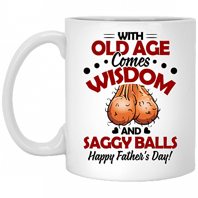 Old Age Comes Wisdom And Saggy Balls Happy Father's Day Ceramic Coffee Mug - Travel Mug - Color Changing Mug, White, 11 oz. White Mug