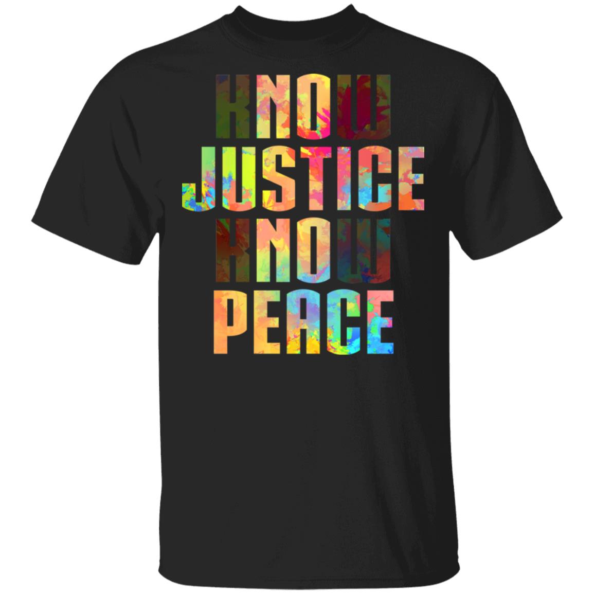 Know Justice Know Peace - Black Lives Matter T-Shirt, Black, Unisex T-Shirt Know Justice Know Peace - Black Lives Matter T-Shirt, Black, Unisex T-Shirt