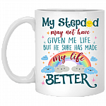 My Step Dad May Not Have Given Me Life Make My Life Better Step Dad Gift Ceramic Coffee Mug - Water Bottle, White, 11 oz. White Mug