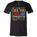 I See You I Hear You I Stand With You BLM T-Shirt - V-Neck Shirt - Black History Shirt, Black, V-Neck T-Shirt