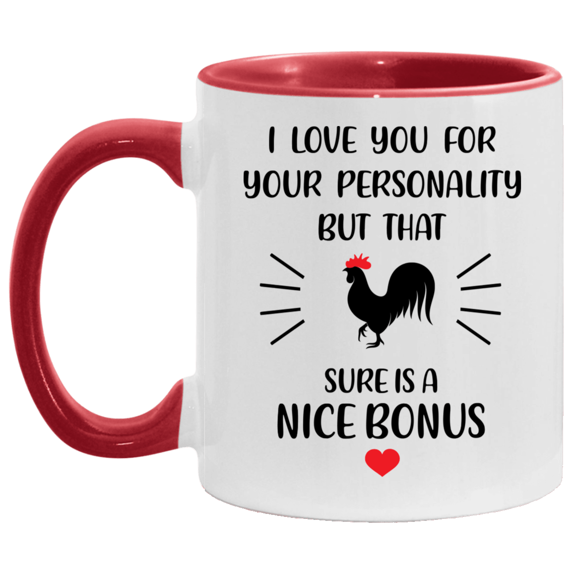 I Love You For Your Personality But That Cock Is A Nice Bonus Accent Mug, White/Red, 11 oz. Accent Mug