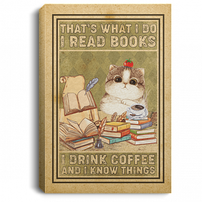 That's What I Do I Read Books I Drink Coffee and I Know Things Framed Canvas Print - Unframed Poster, White, 0.75'' Framed Canvas