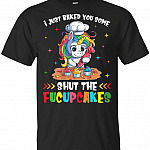 I Just Baked You Some Shut The Fucupcakes Unicorn Funny T-Shirt, Unisex T-Shirt, Black