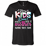 Having Kids Doesn't Make You A Mother Raising Them Does T-Shirt - V-Neck Shirt, Black, V-Neck T-Shirt