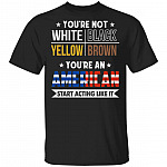 You're An American Start Acting Like It T-Shirt - Black Lives Matter Shirt - Equality Social Justice T-Shirt, Black, Unisex T-Shirt