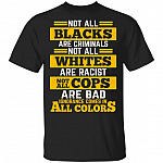 Not All Blacks Are Criminal Not All White Are Racist T-Shirt - Black Lives Matter Shirt, Black, Unisex T-Shirt