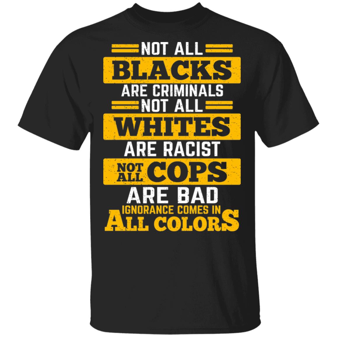 Not All Blacks Are Criminal Not All White Are Racist T-Shirt - Black Lives Matter Shirt, Black, Unisex T-Shirt