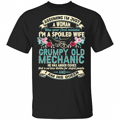 Assuming I'm Just A Woman Was Your First Mistake I'm A Spoiled Wife Of A Grumpy Old Mechanic T-Shirt, Black, Unisex T-Shirt