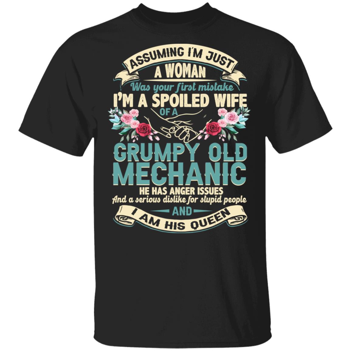 Assuming I'm Just A Woman Was Your First Mistake I'm A Spoiled Wife Of A Grumpy Old Mechanic T-Shirt, Black, Unisex T-Shirt