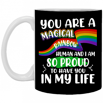 You Are A Magical Rainbow Human I Am So Proud To Have You In My Life Ceramic Coffee Mug-Pride LGBTQ Gift Mug, Black, 11 oz. White Mug