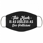 This Mask Is As Useless As Our Politicians Washable Reusable Custom – Printed Cloth Face Mask Cover, White, Cloth Face Mask
