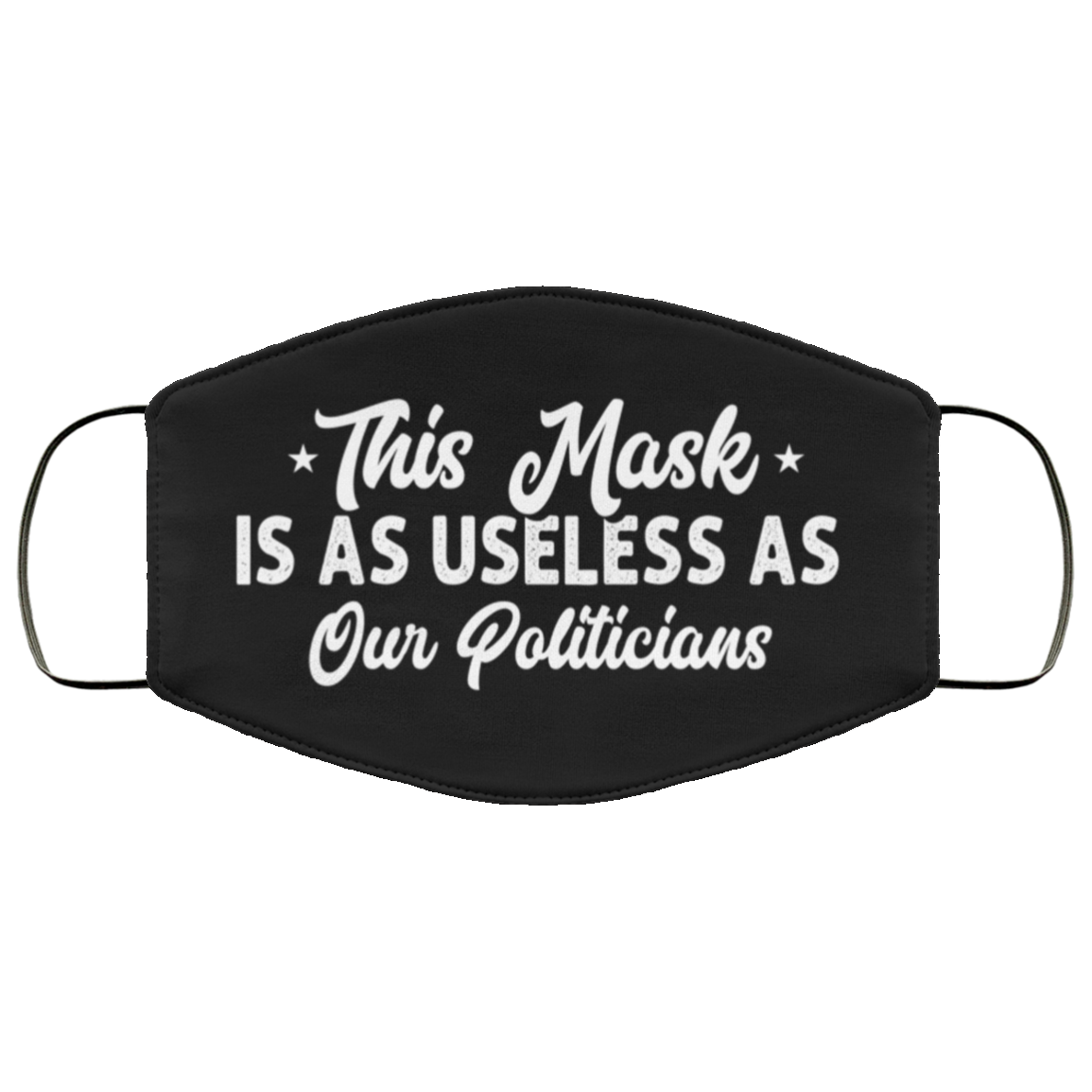 This Mask Is As Useless As Our Politicians Washable Reusable Custom – Printed Cloth Face Mask Cover, White, Cloth Face Mask