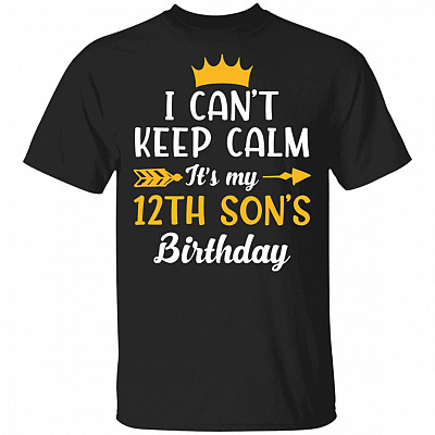 I Can't Keep Calm Its My 12th Son Birthday T-Shirt - Funny Birthday Son Gift, Black, Unisex T-Shirt