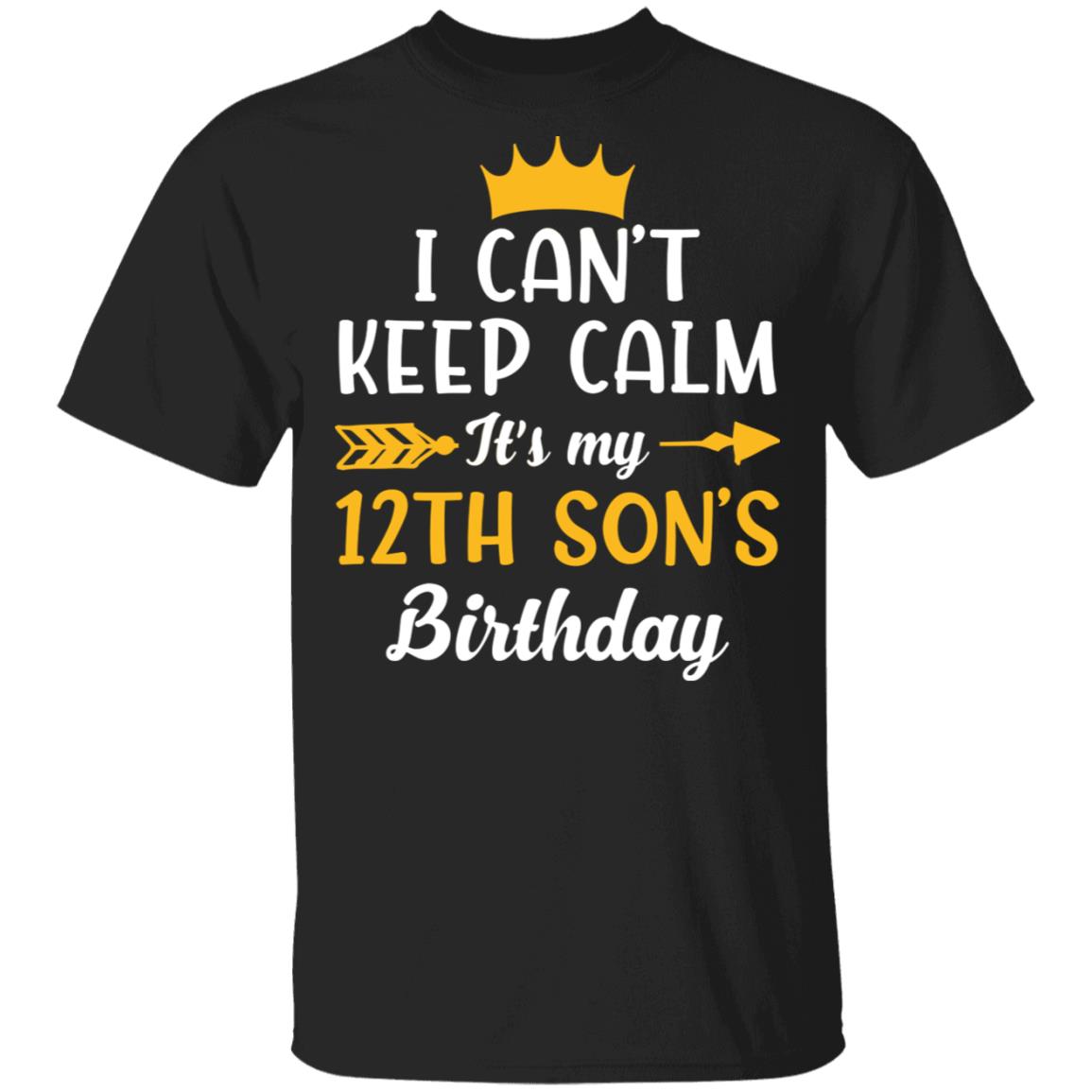I Can't Keep Calm Its My 12th Son Birthday T-Shirt - Funny Birthday Son Gift, Black, Unisex T-Shirt