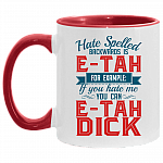 Hate Spelled Backwards Is E-Tah for Example If You Hate Me You Can E-Tah Dick Accent Mug, White/Red, 11 oz. Accent Mug