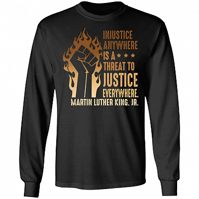 Injustice Anywhere Is A Threat To Justice Everywhere BLM History Hoodie - Sweatshirt, Black, Long Sleeve