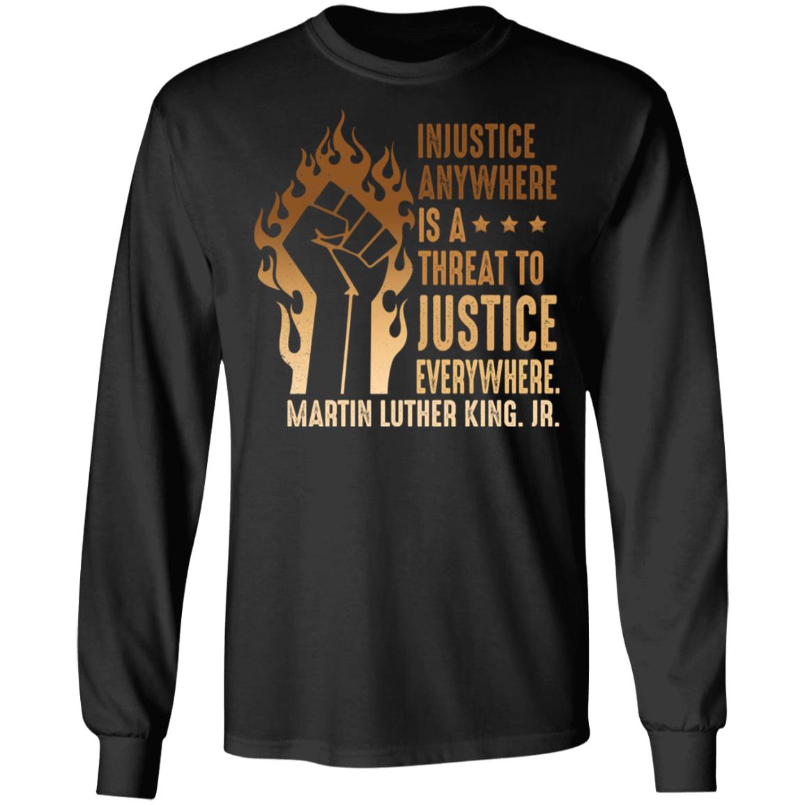 Injustice Anywhere Is A Threat To Justice Everywhere BLM History Hoodie - Sweatshirt, Black, Long Sleeve