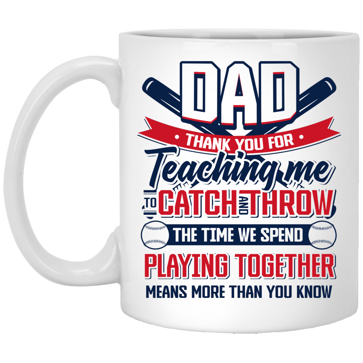 Thanks for Teaching Me to Catch and Throw Gift For Baseball Dad Ceramic Coffee Mug - Water Bottle, White, 11 oz. White Mug Thanks for Teaching Me to Catch and Throw Gift For Baseball Dad Ceramic Coffee Mug - Water Bottle, White, 11 oz. White Mug