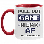 Pull Out Game Weak Af Fatherhood - New Dad Gift Accent Mug, White/Red, 11 oz. Accent Mug