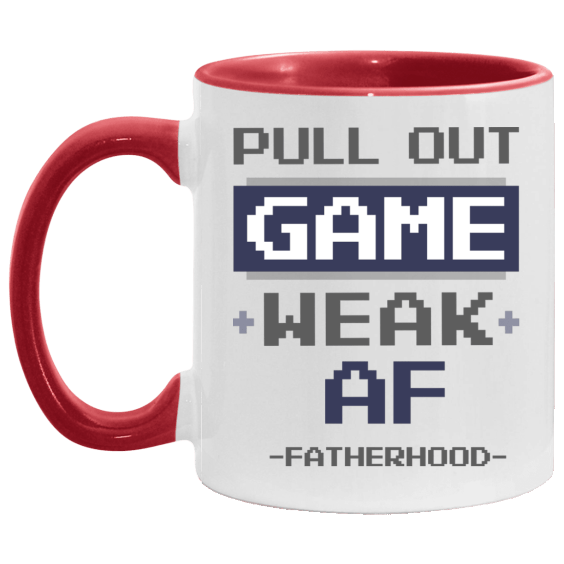 Pull Out Game Weak Af Fatherhood - New Dad Gift Accent Mug, White/Red, 11 oz. Accent Mug