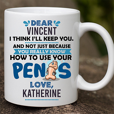 Alternative view of Personalized I Think I'll Keep You Not Just Because You Know How To Use Your Penis Ceramic Coffee Mug - Funny Valentine Gift