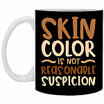 Skin Color Is Not Reasonable Suspicion - Black Lives Matter Ceramic Coffee Mug - Beer Stein - Water Bottle, Black, 11 oz. White Mug