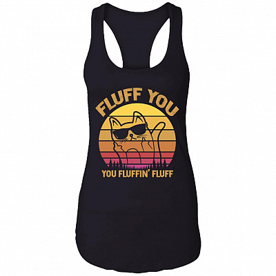 Fluff You You Fluffin' Fluff Ladies Racerback Tank - Funny Sarcastic Saying Meme Cat Kitty Lover Tank Top Tee, Black, Ladies Racerback Tank