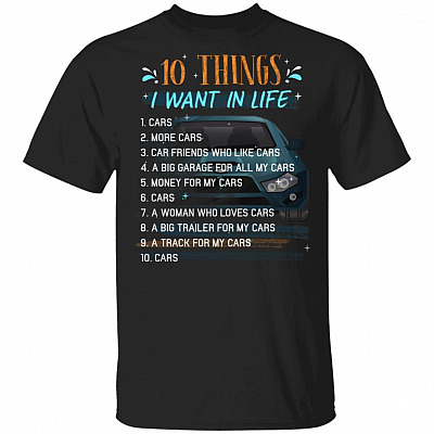 10 Things I Want In My Life Cars More Cars T-shirt - Car Enthusiast Shirt - Car Guy Shirt, Black, Unisex T-Shirt