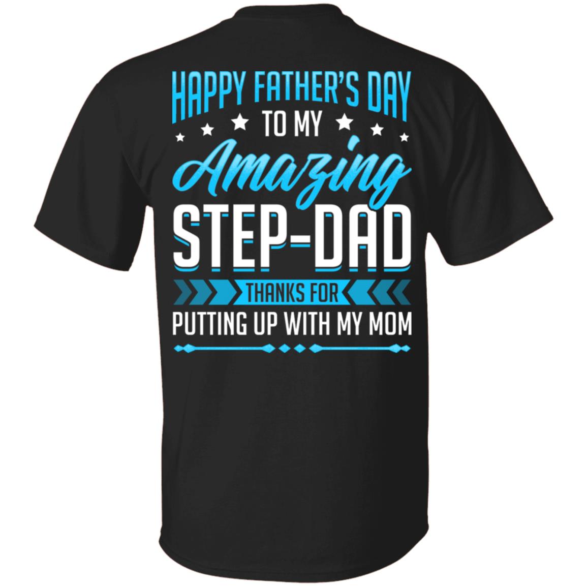 Happy Father's Day To My Amazing Step-Dad Thanks For Putting Up With My Mom Print On Back T-Shirt, Black, Unisex T-Shirt