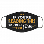 If You're Reading This You're Too Close Washable Reusable Custom – Printed Cloth Face Mask Cover, Black, Cloth Face Mask