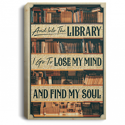 Into the Library I Go to Lose My Mind and Find My Soul Framed Canvas Prints - Unframed Poster - Book Canvas, White, 0.75'' Framed Canvas