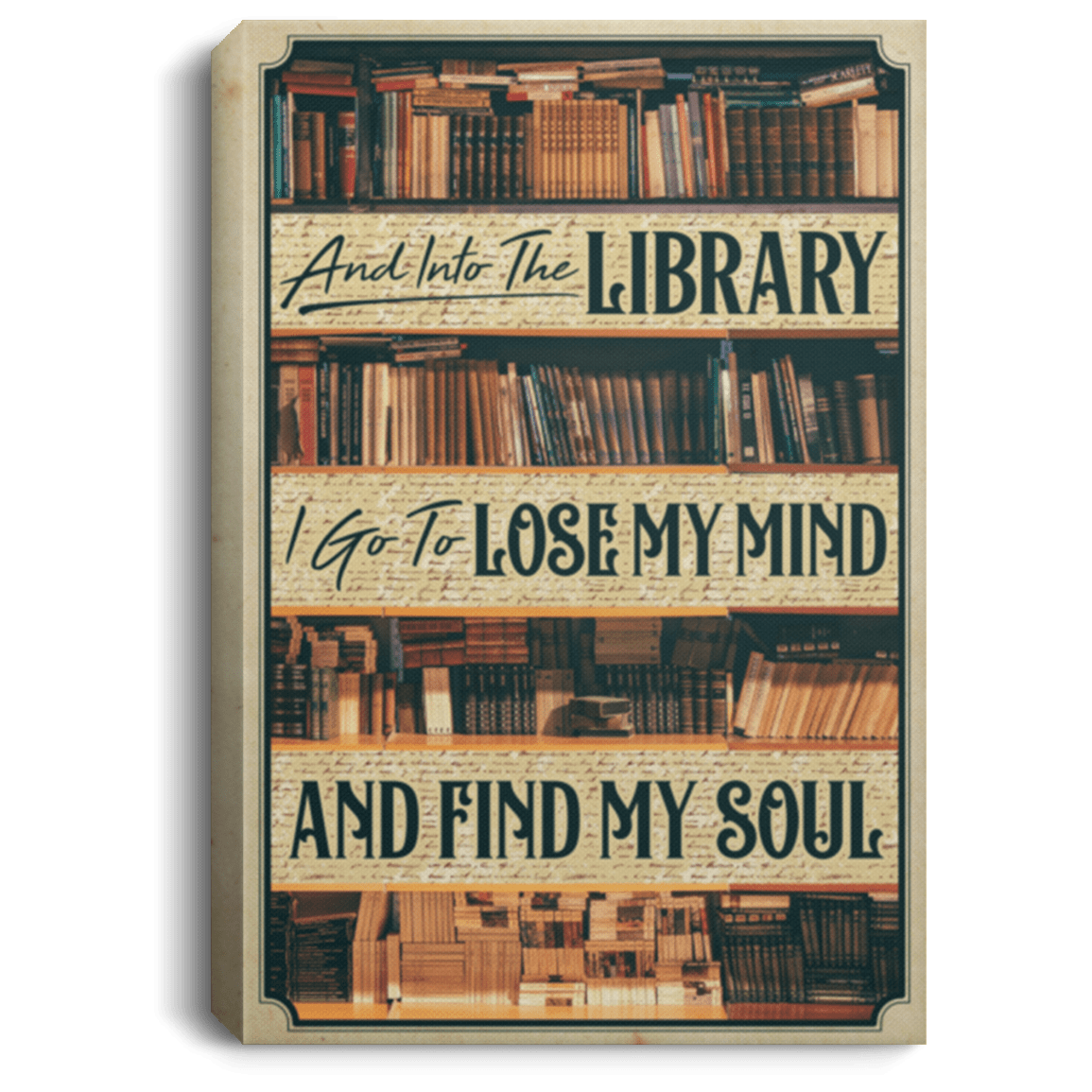 Into the Library I Go to Lose My Mind and Find My Soul Framed Canvas Prints - Unframed Poster - Book Canvas, White, 0.75'' Framed Canvas Into the Library I Go to Lose My Mind and Find My Soul Framed Canvas Prints - Unframed Poster - Book Canvas, White, 0.75'' Framed Canvas