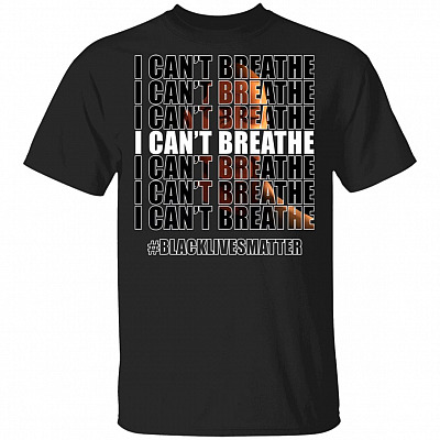 I Can't Breathe George Floyd Black Lives Matter T-Shirt, Black, Unisex T-Shirt